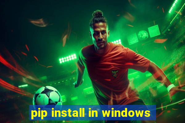 pip install in windows